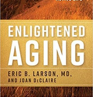 Enlightened Aging by Eric Larson, M.D., and Joan DeClaire
